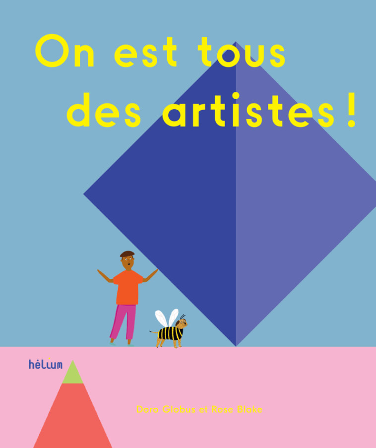 On est tous des artistes ! - Doro Globus, Rose Blake, Sophie Giraud. - HELIUM