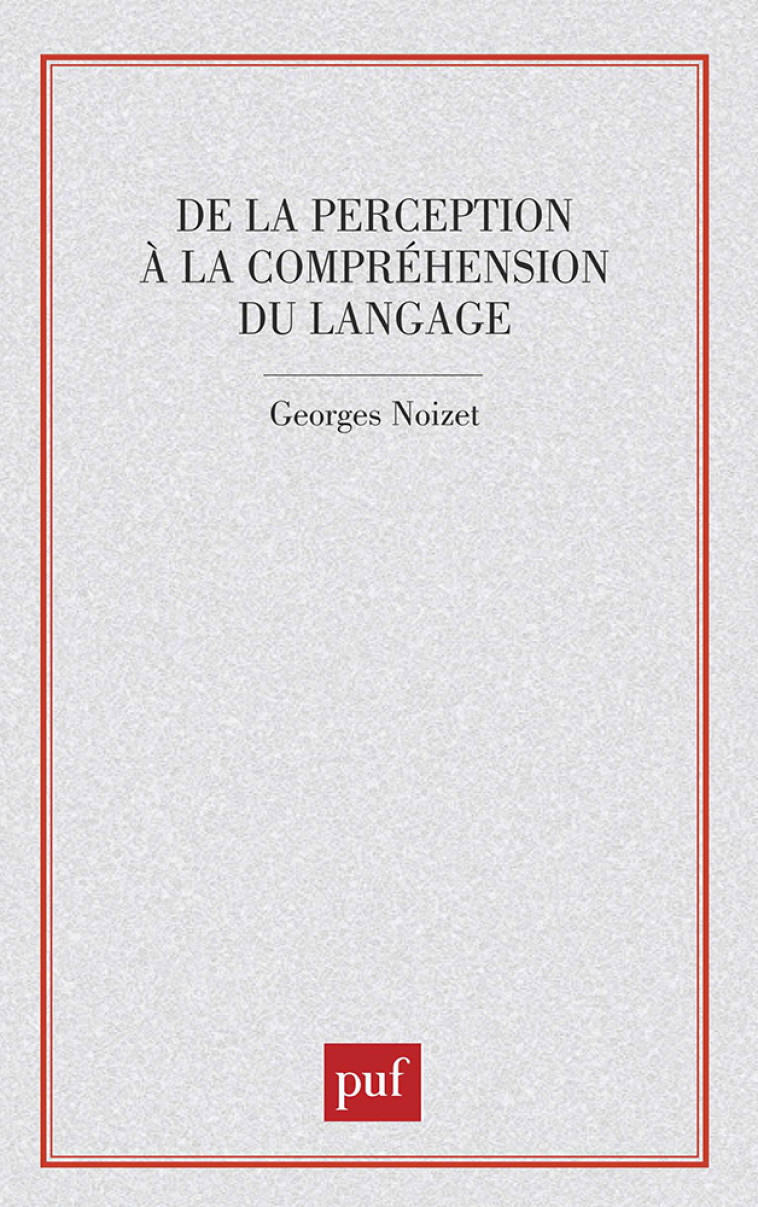 De la perception à comprehens. lang. - Georges Noizet - PUF