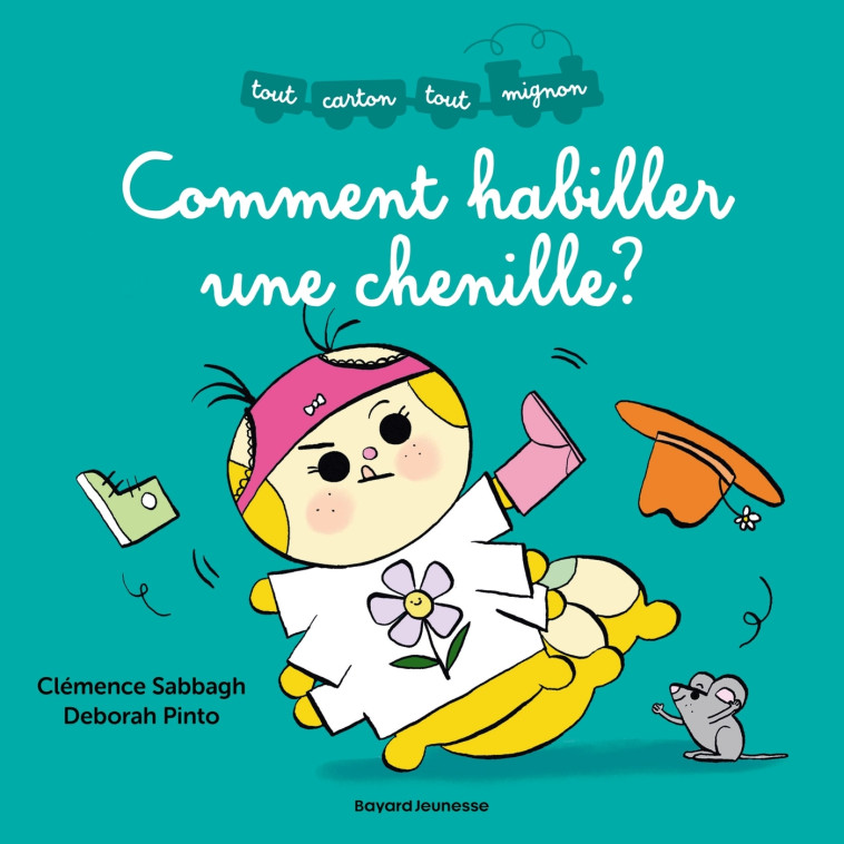 Comment habiller une chenille - Clémence Sabbagh, Deborah Pinto - BAYARD JEUNESSE